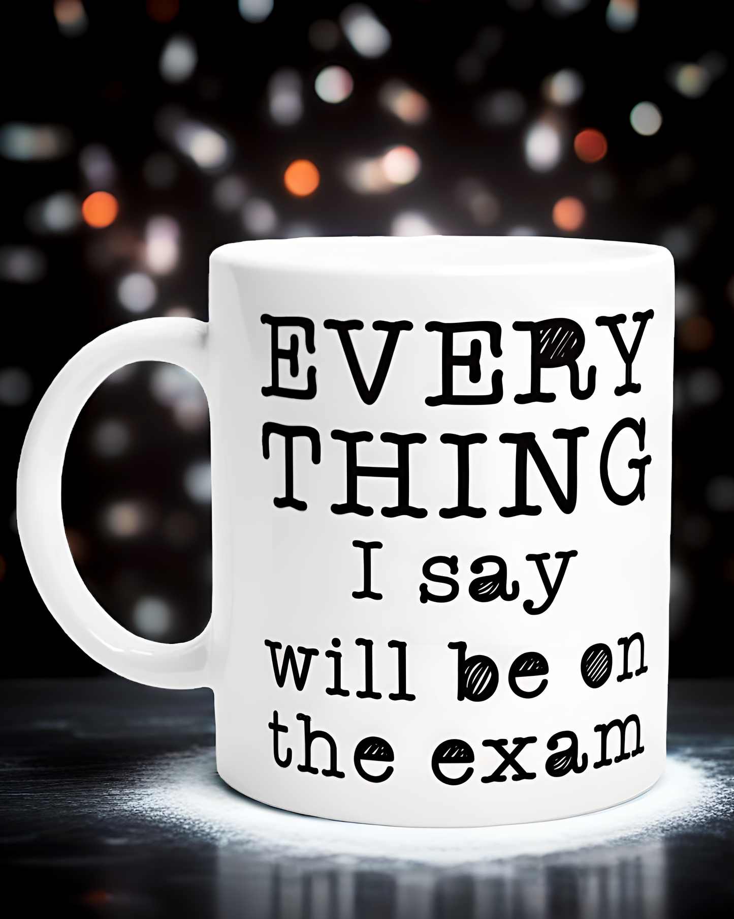 Teacher / Lecturer Mug: EVERYTHING I say will be on the exam