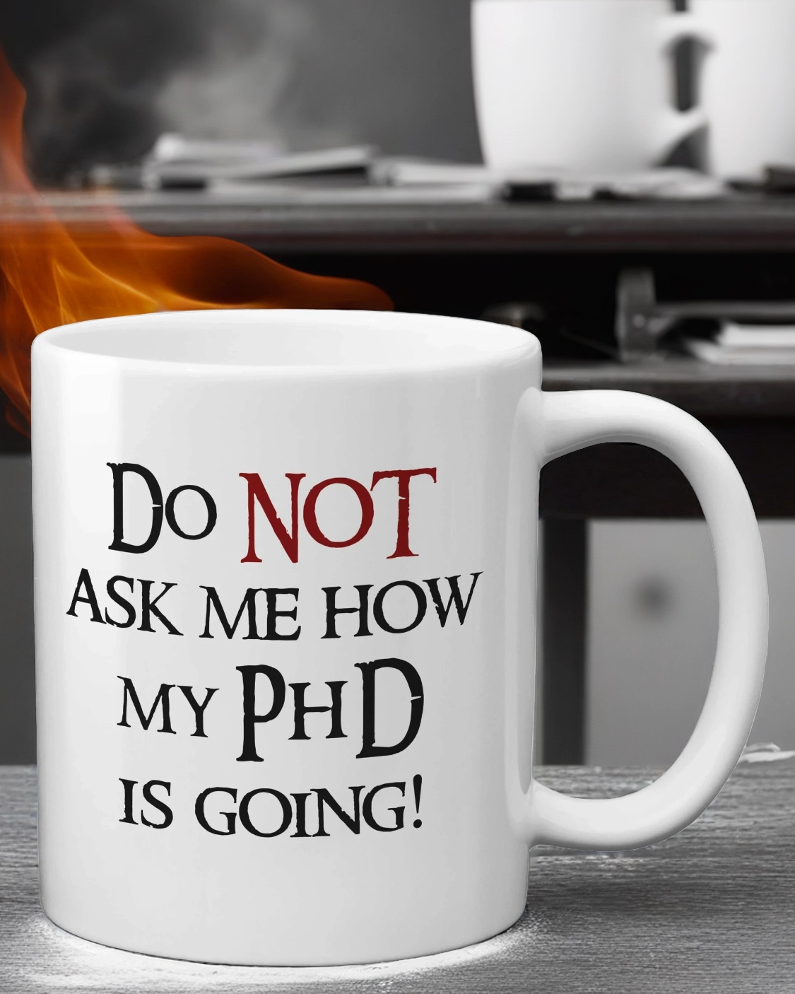 PhD Mug: Do Not Ask Me How My PhD is Going